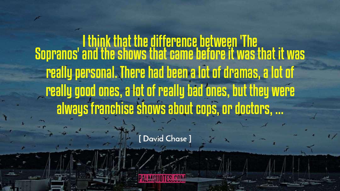 David Chase Quotes: I think that the difference