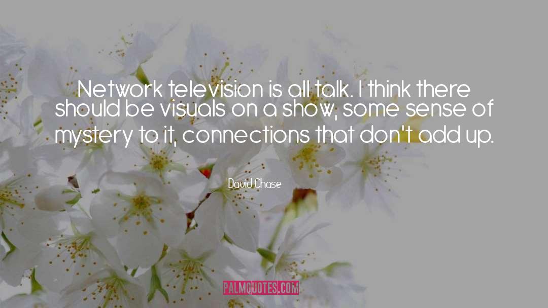 David Chase Quotes: Network television is all talk.