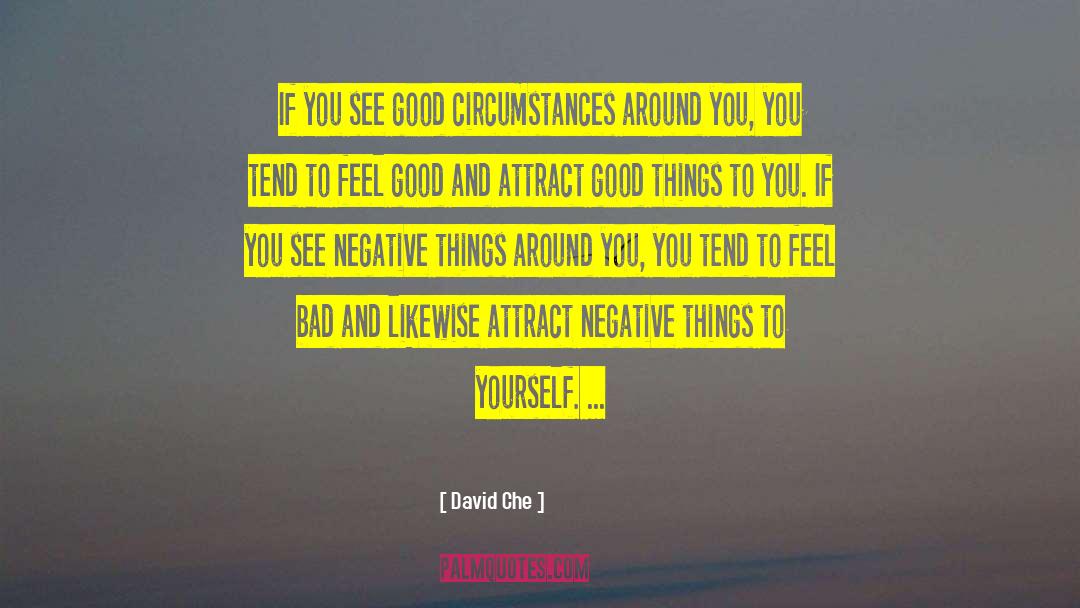 David Che Quotes: If you see good circumstances