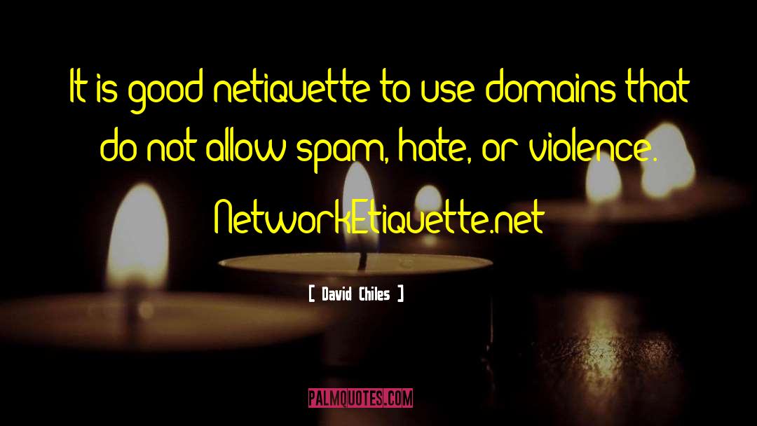 David Chiles Quotes: It is good netiquette to