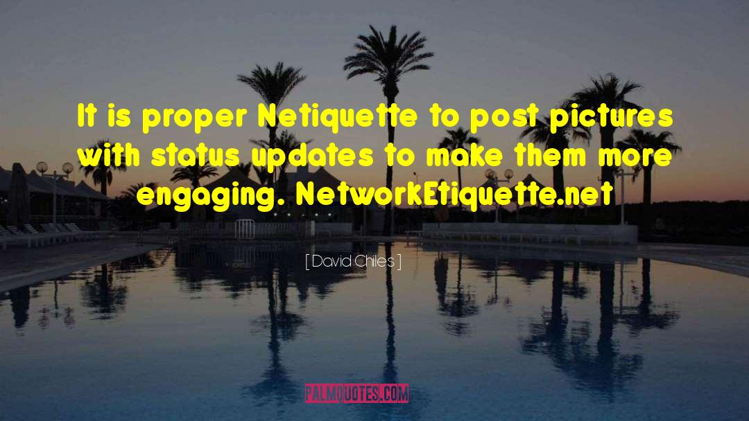 David Chiles Quotes: It is proper Netiquette to