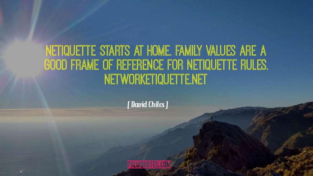 David Chiles Quotes: Netiquette starts at home. Family