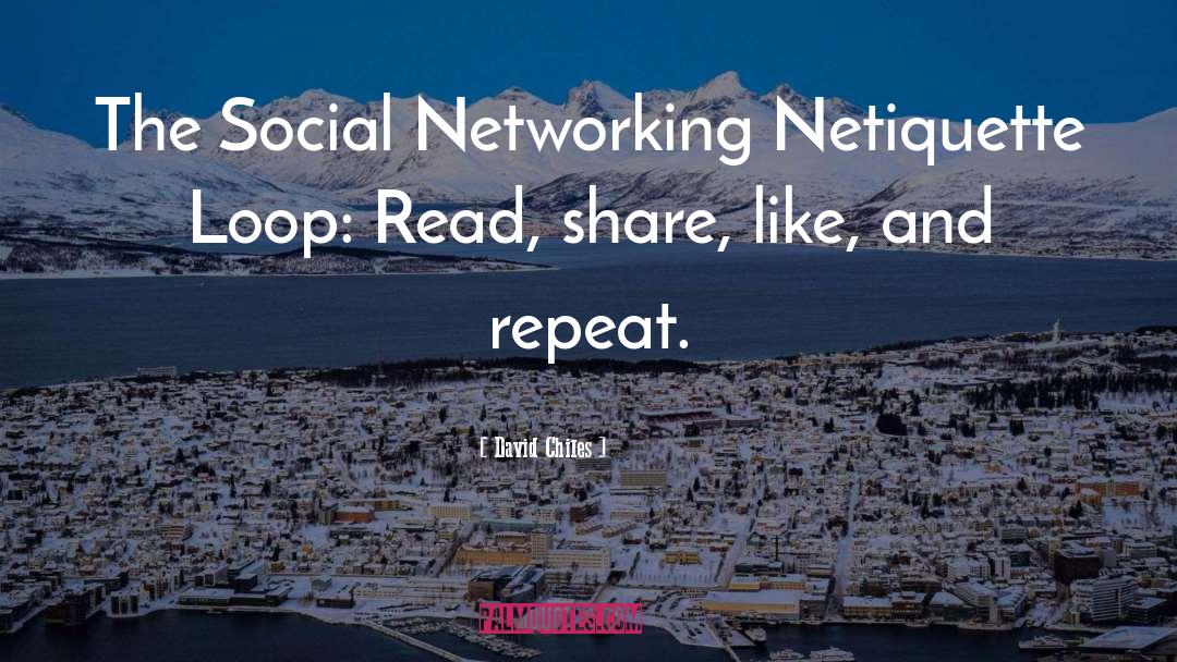David Chiles Quotes: The Social Networking Netiquette Loop: