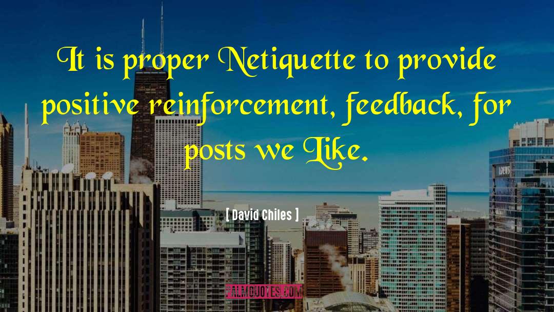David Chiles Quotes: It is proper Netiquette to