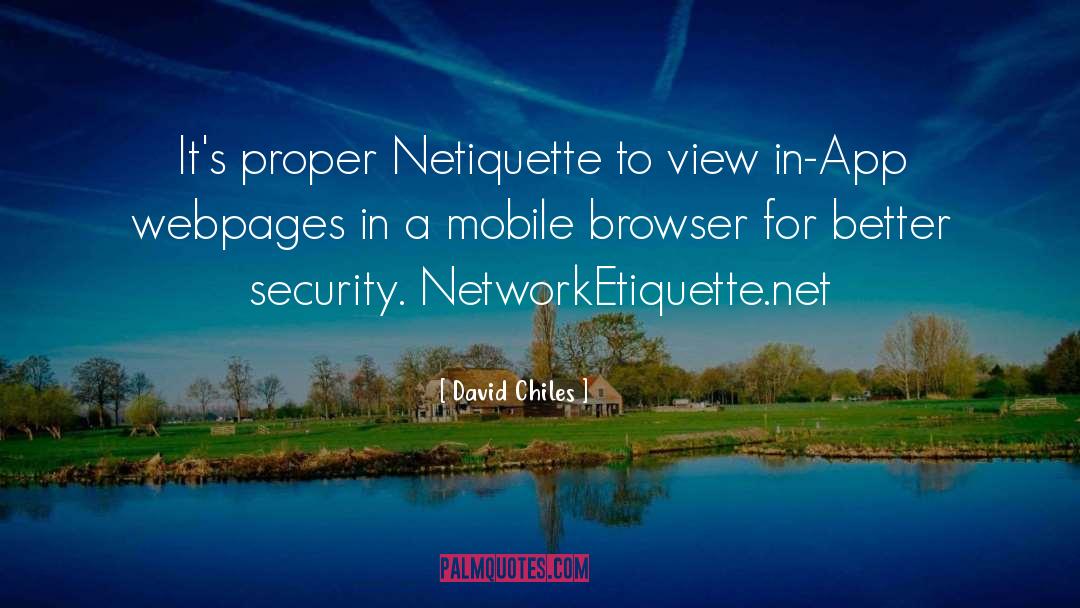 David Chiles Quotes: It's proper Netiquette to view