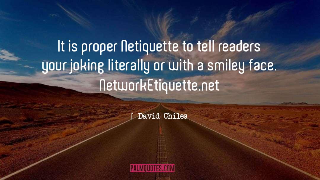 David Chiles Quotes: It is proper ‪Netiquette‬ to