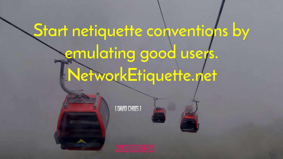 David Chiles Quotes: Start netiquette conventions by emulating