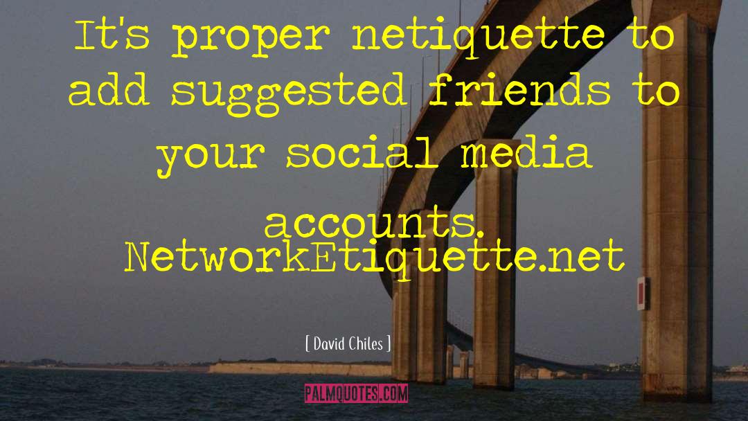 David Chiles Quotes: It's proper netiquette to add