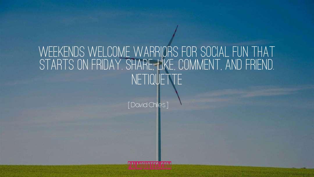 David Chiles Quotes: Weekends welcome warriors for social