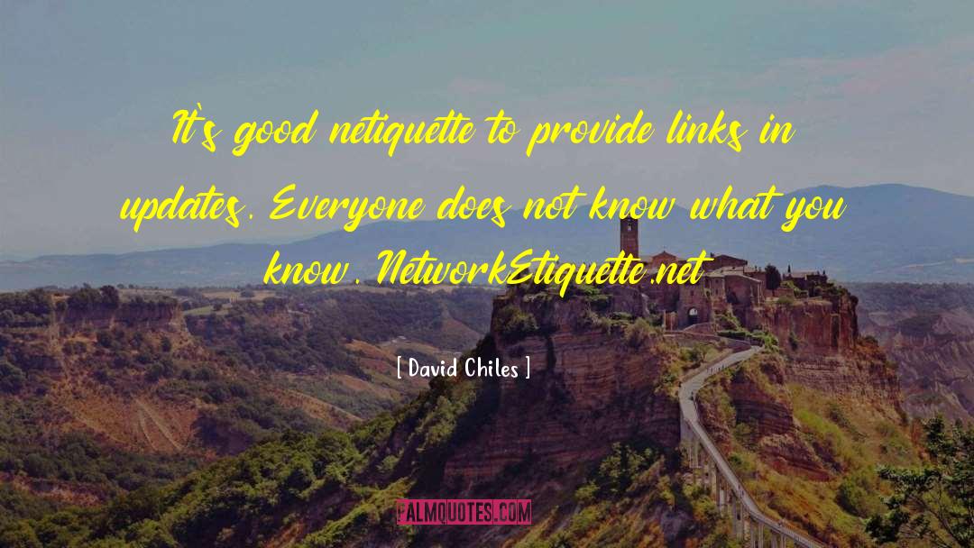 David Chiles Quotes: It's good netiquette to provide