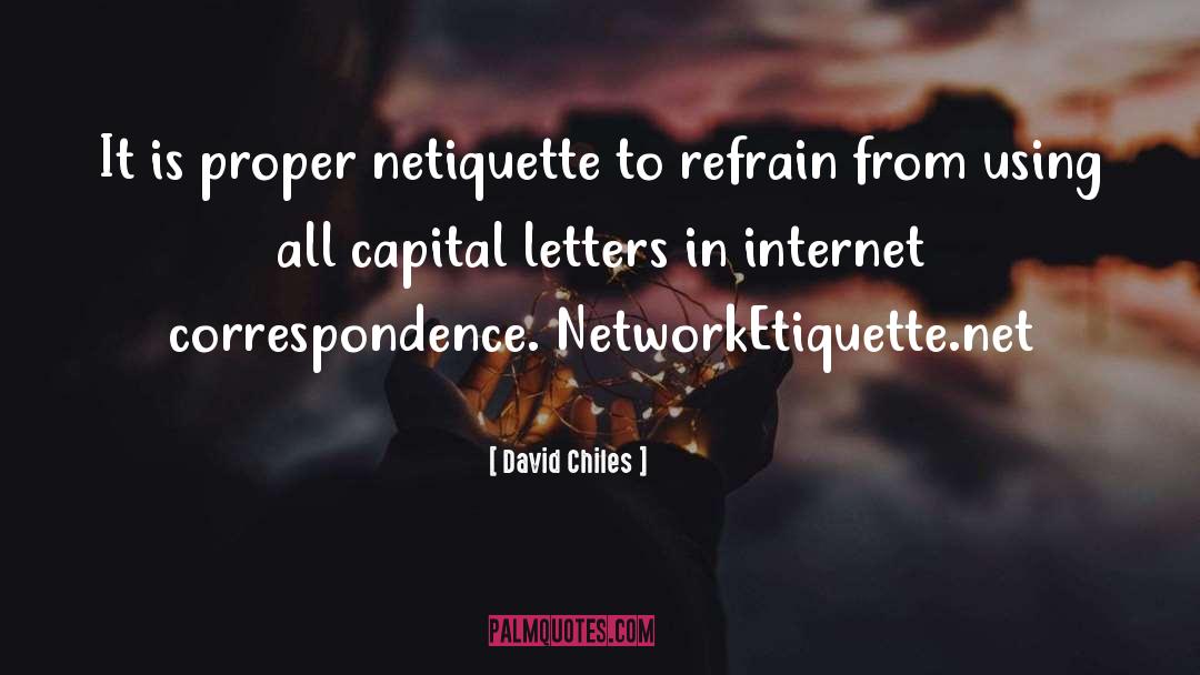 David Chiles Quotes: It is proper netiquette to