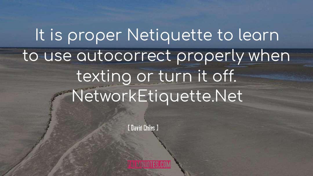 David Chiles Quotes: It is proper ‪Netiquette‬ to