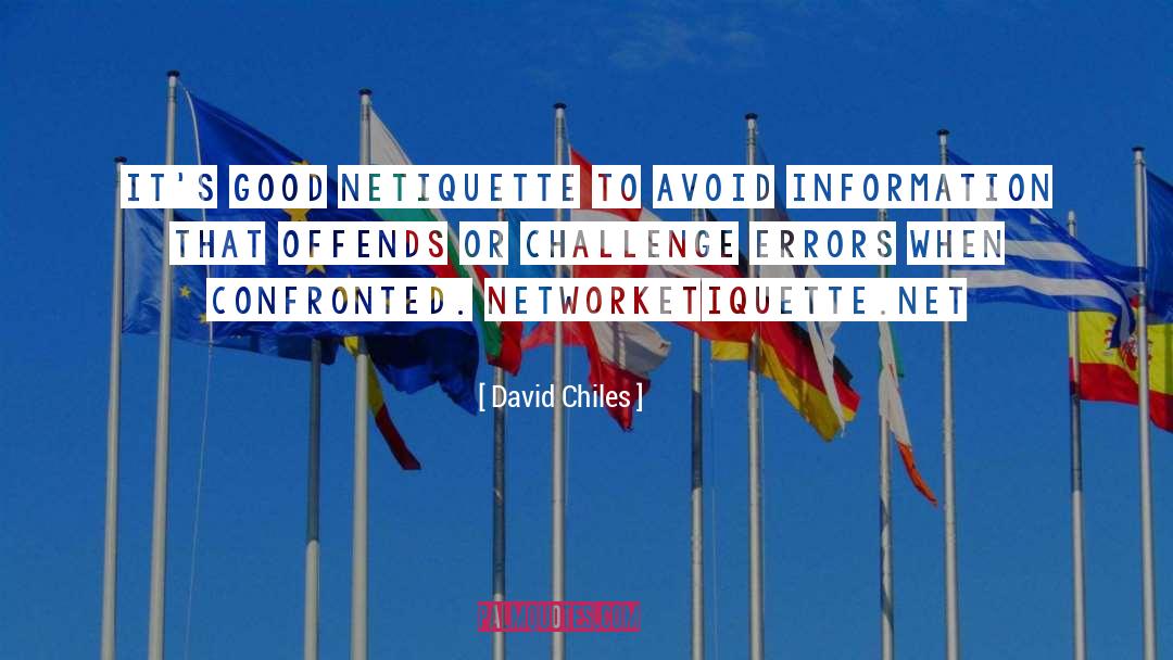David Chiles Quotes: It's good netiquette to avoid