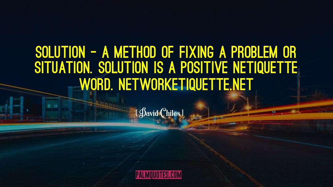 David Chiles Quotes: Solution - A method of