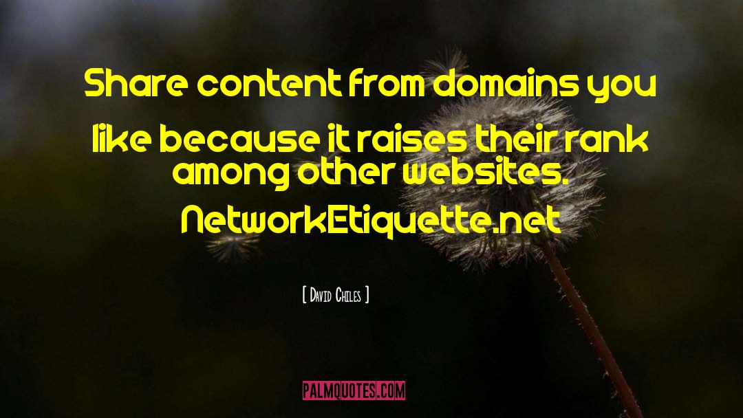 David Chiles Quotes: Share content from domains you