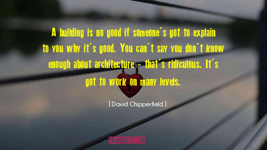 David Chipperfield Quotes: A building is no good