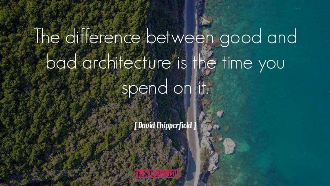 David Chipperfield Quotes: The difference between good and