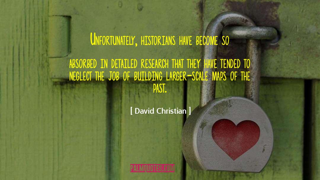 David Christian Quotes: Unfortunately, historians have become so