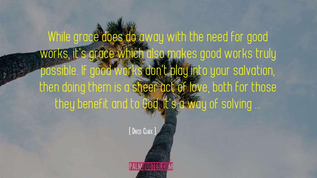 David Clark Quotes: While grace does do away