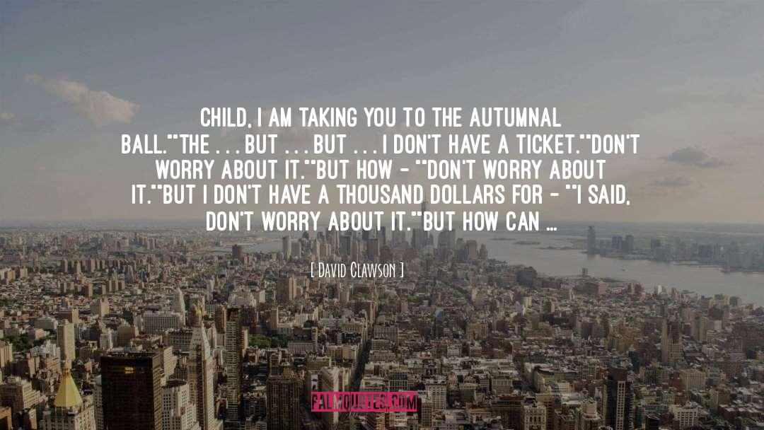 David Clawson Quotes: Child, I am taking you