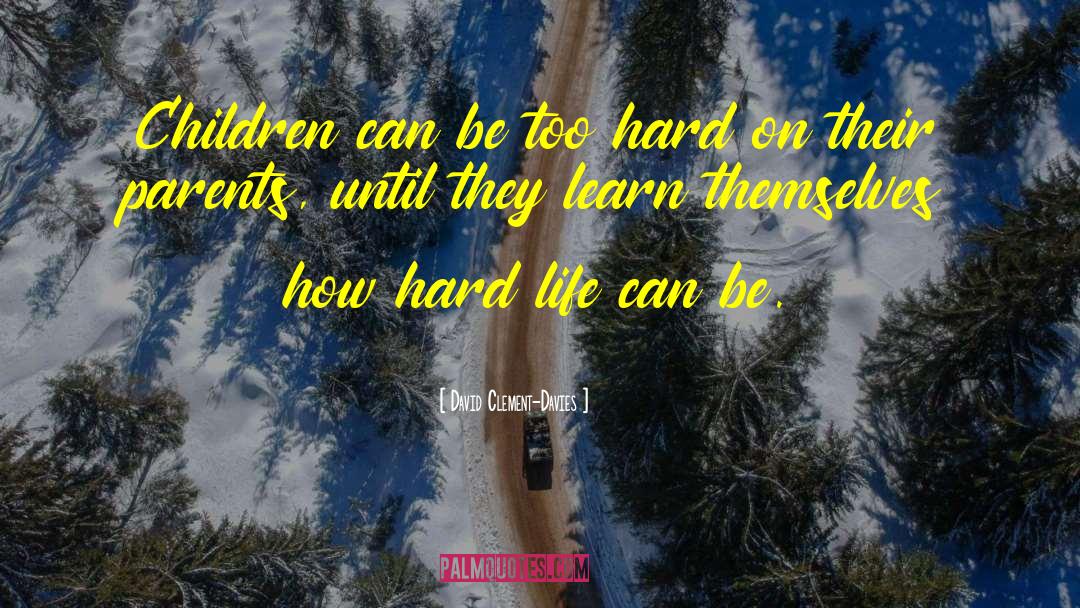David Clement-Davies Quotes: Children can be too hard