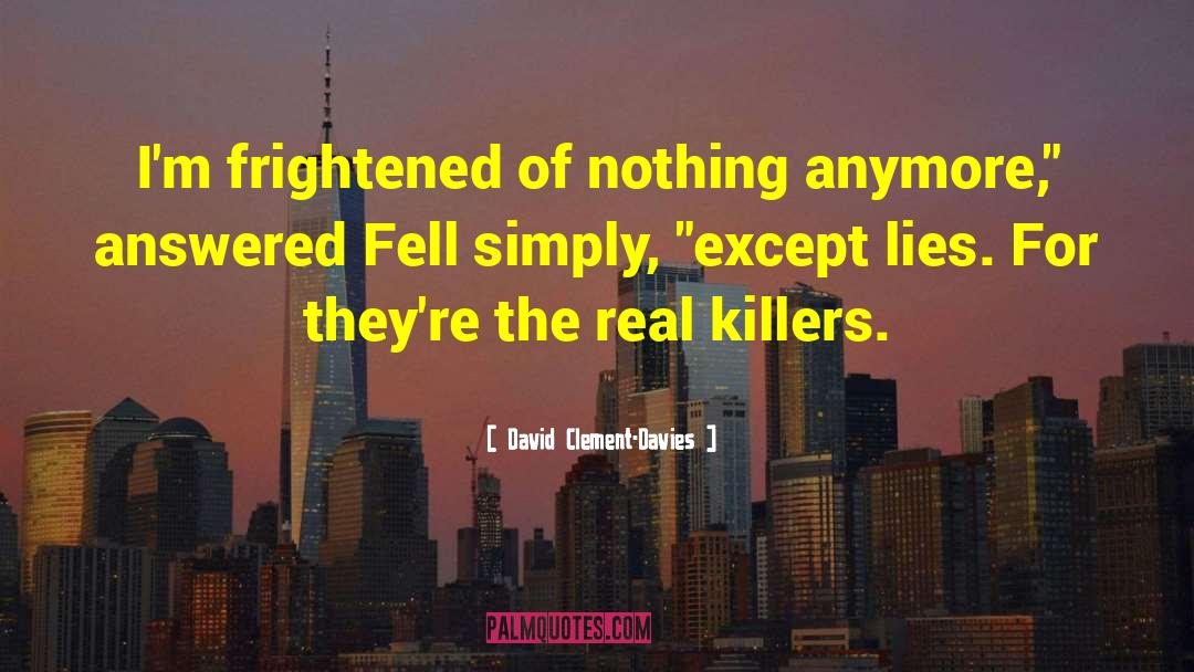 David Clement-Davies Quotes: I'm frightened of nothing anymore,