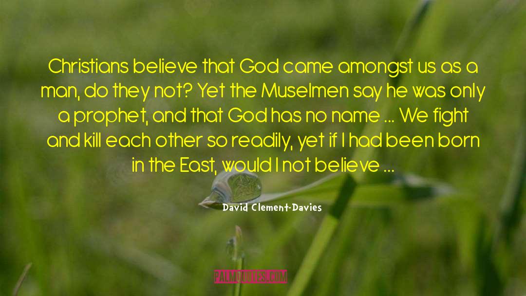 David Clement-Davies Quotes: Christians believe that God came