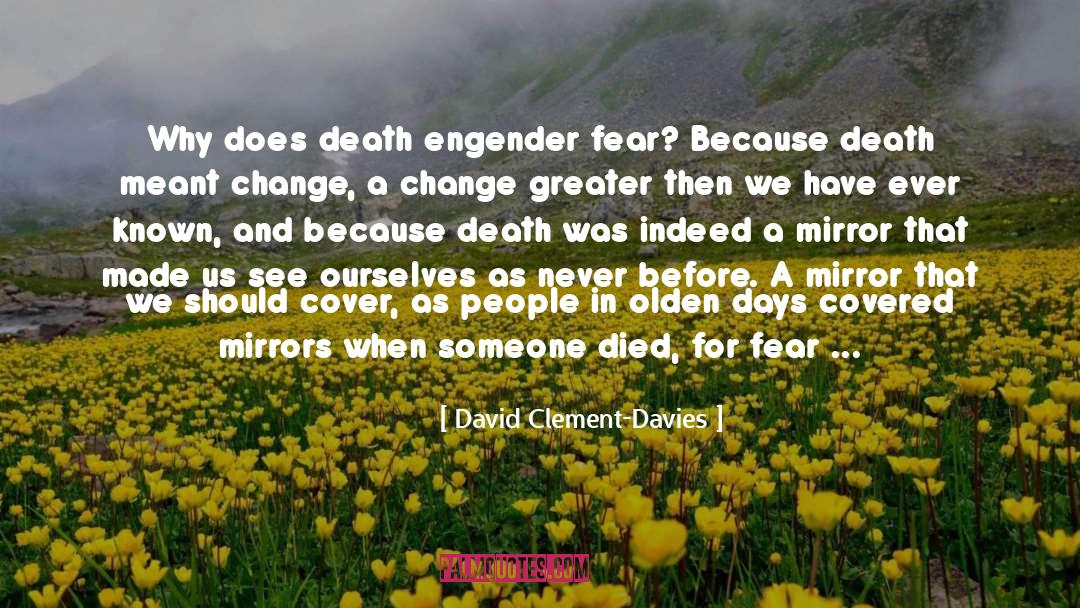 David Clement-Davies Quotes: Why does death engender fear?