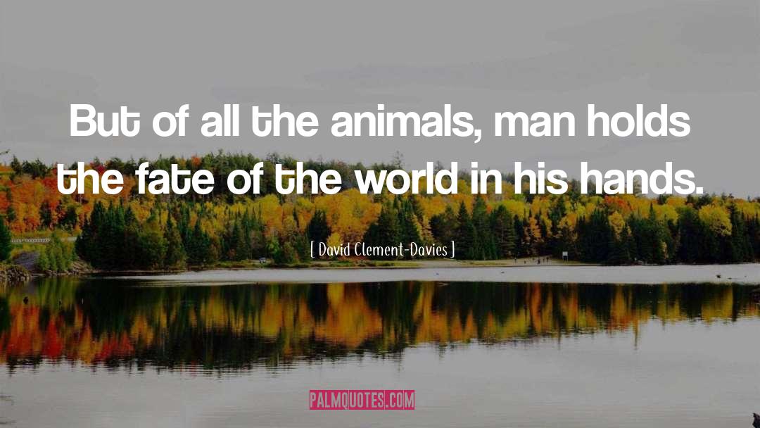 David Clement-Davies Quotes: But of all the animals,