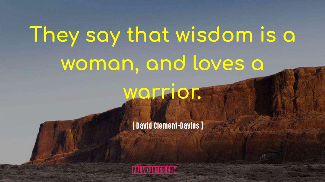 David Clement-Davies Quotes: They say that wisdom is