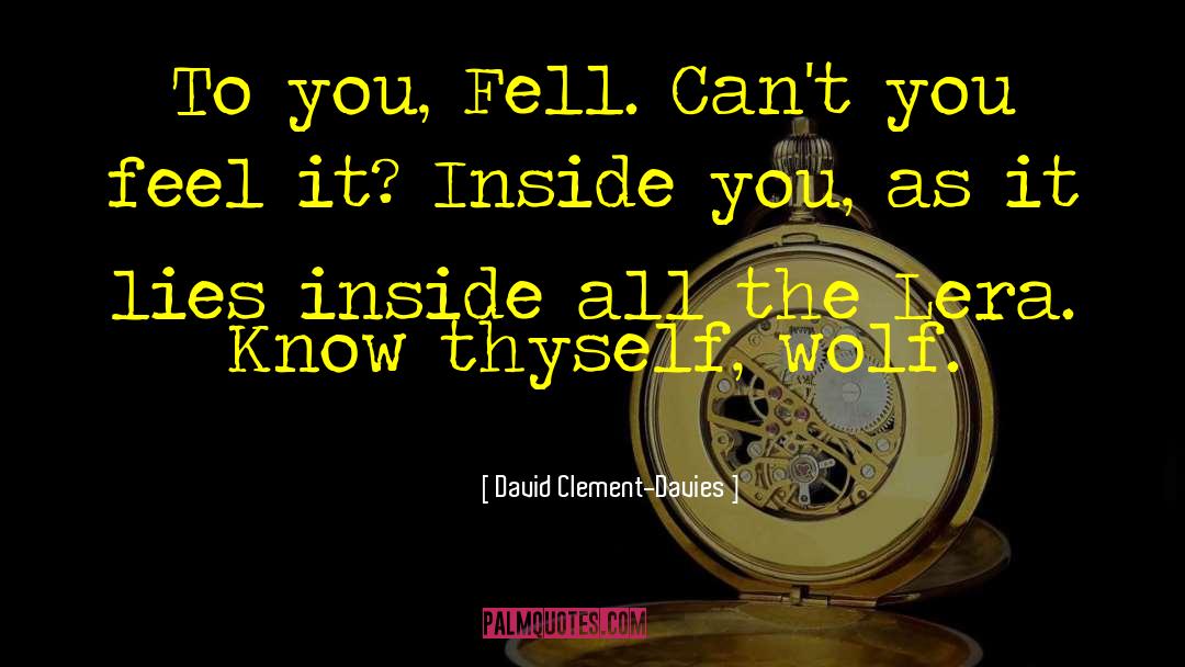 David Clement-Davies Quotes: To you, Fell. Can't you