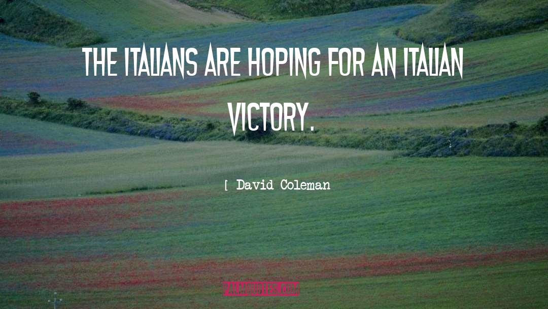 David Coleman Quotes: The Italians are hoping for