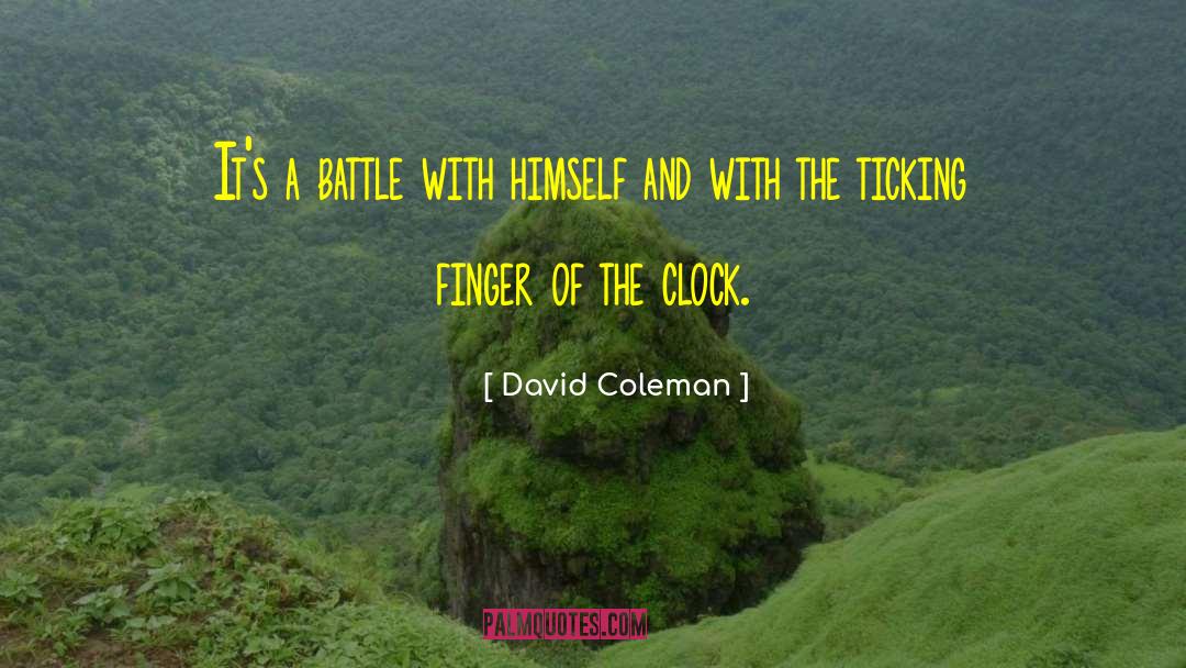 David Coleman Quotes: It's a battle with himself