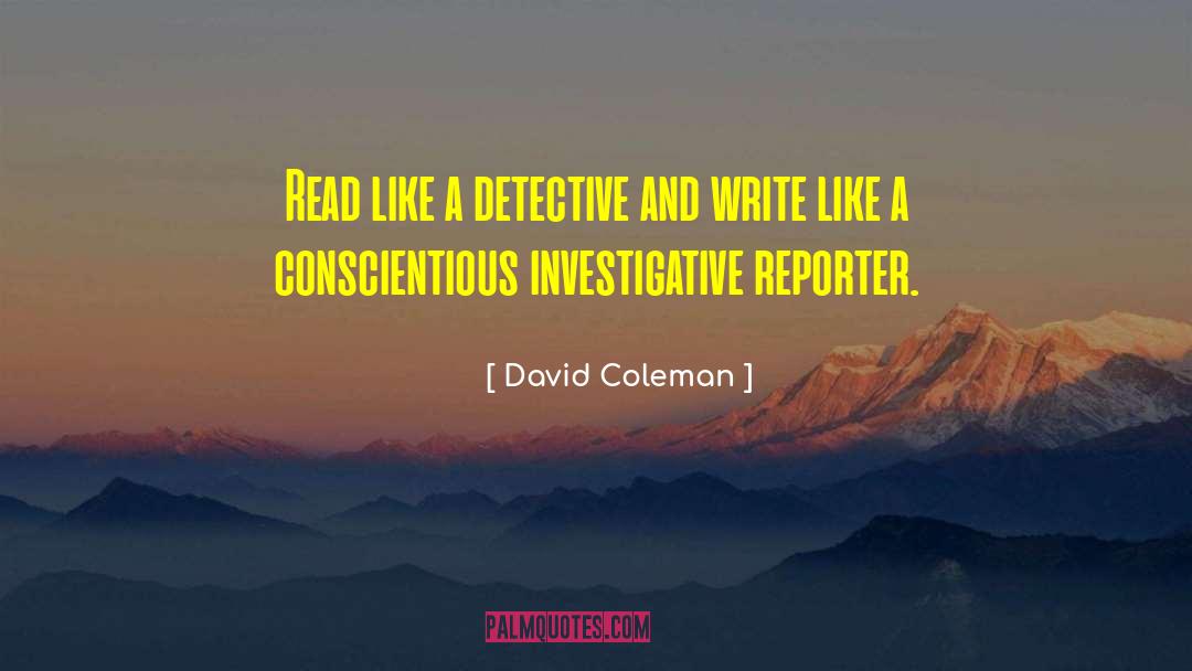 David Coleman Quotes: Read like a detective and