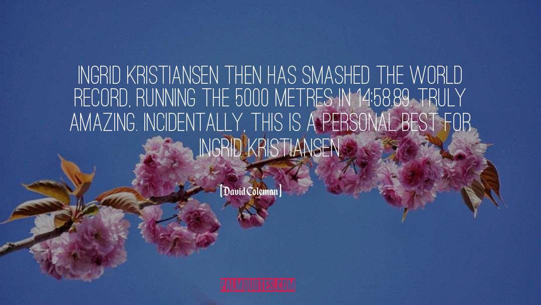 David Coleman Quotes: Ingrid Kristiansen then has smashed