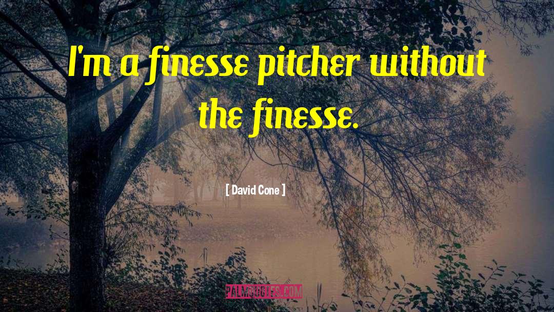 David Cone Quotes: I'm a finesse pitcher without