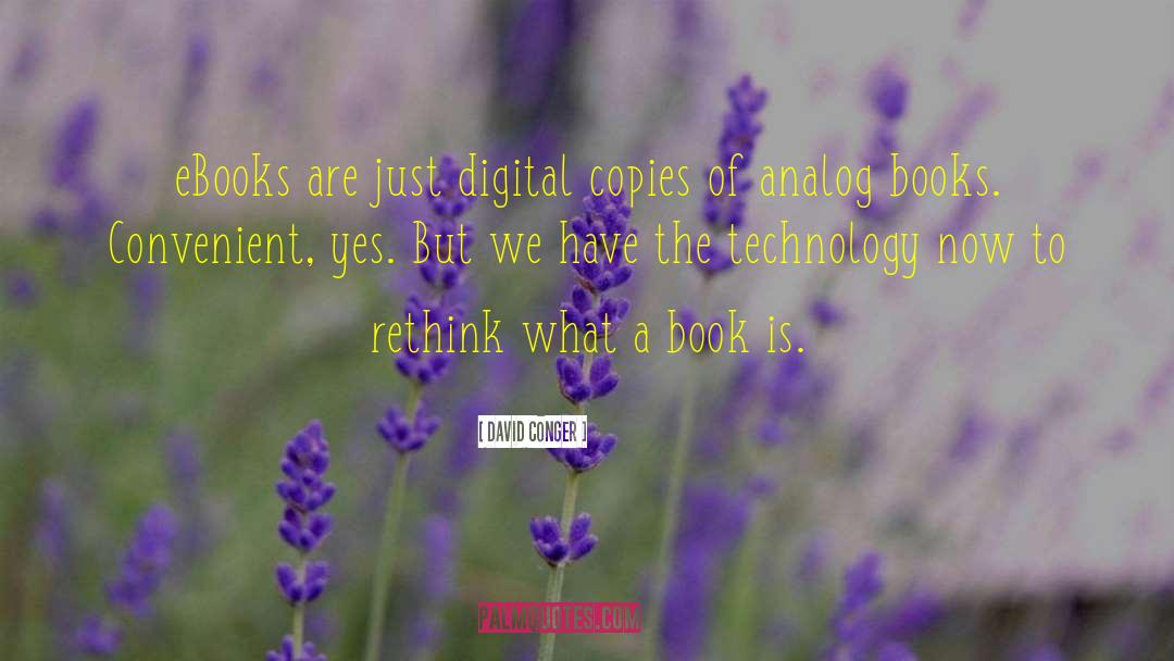 David Conger Quotes: eBooks are just digital copies