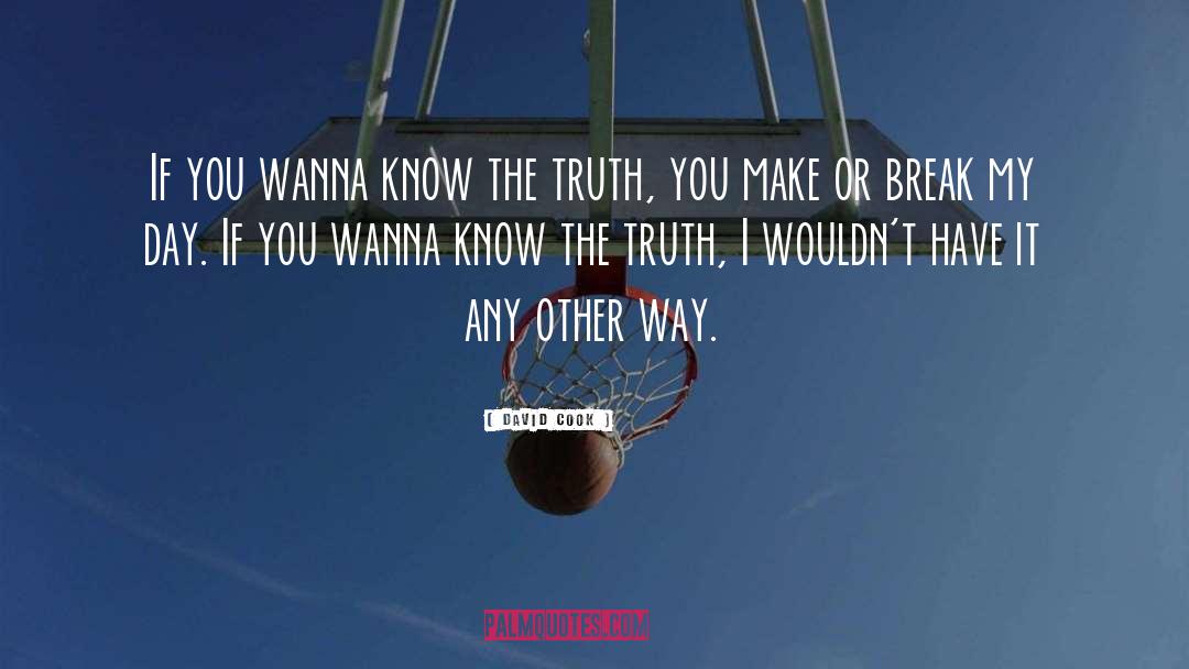 David Cook Quotes: If you wanna know the