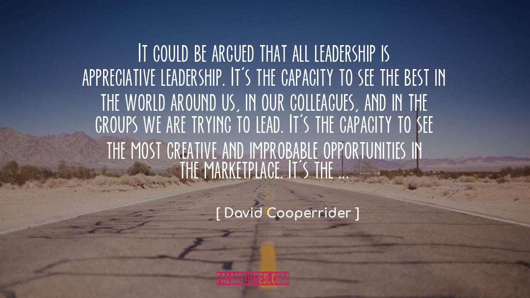 David Cooperrider Quotes: It could be argued that