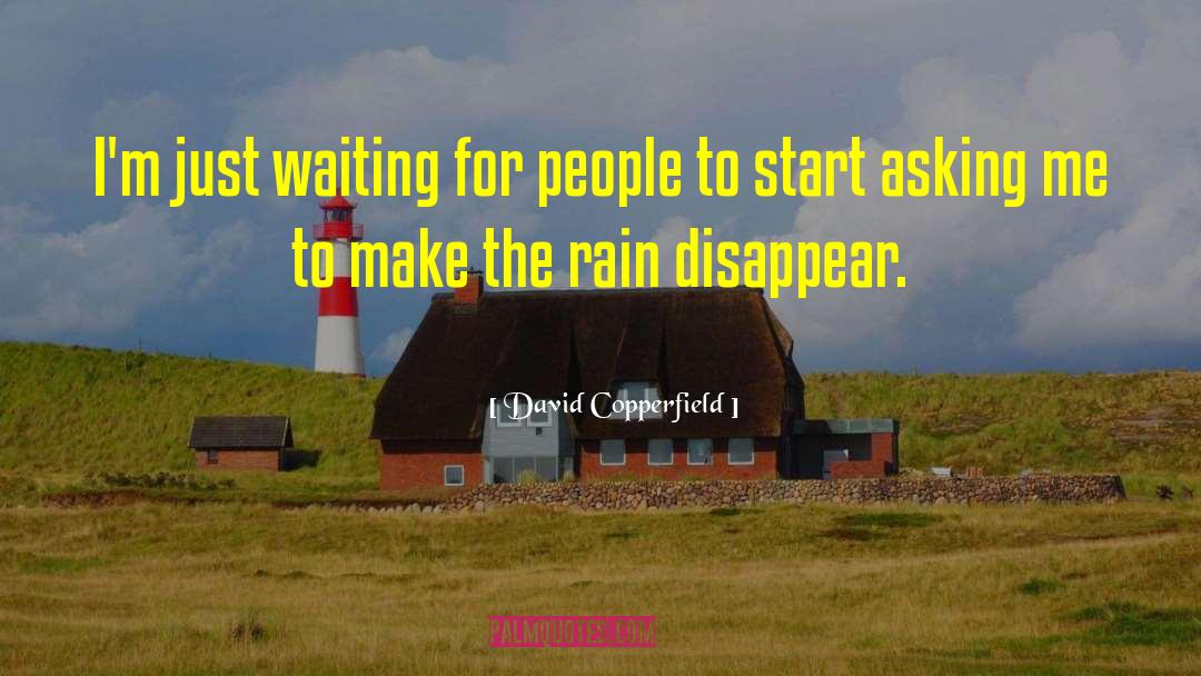 David Copperfield Quotes: I'm just waiting for people