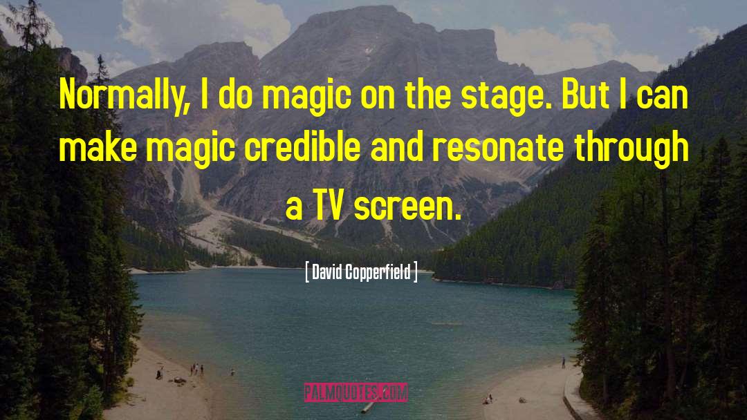 David Copperfield Quotes: Normally, I do magic on