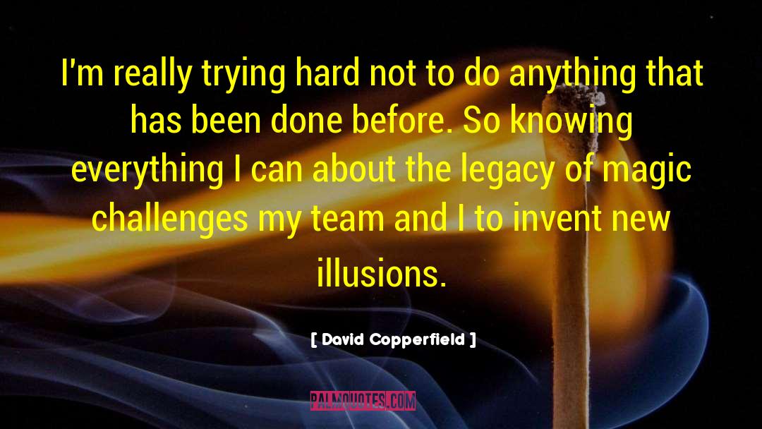 David Copperfield Quotes: I'm really trying hard not