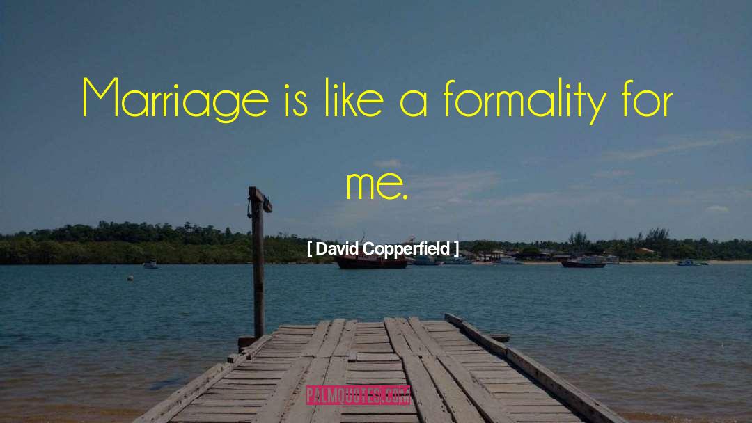 David Copperfield Quotes: Marriage is like a formality