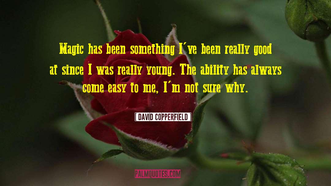 David Copperfield Quotes: Magic has been something I've