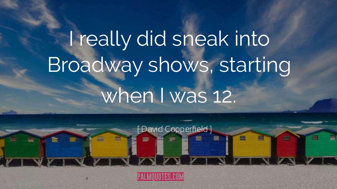 David Copperfield Quotes: I really did sneak into