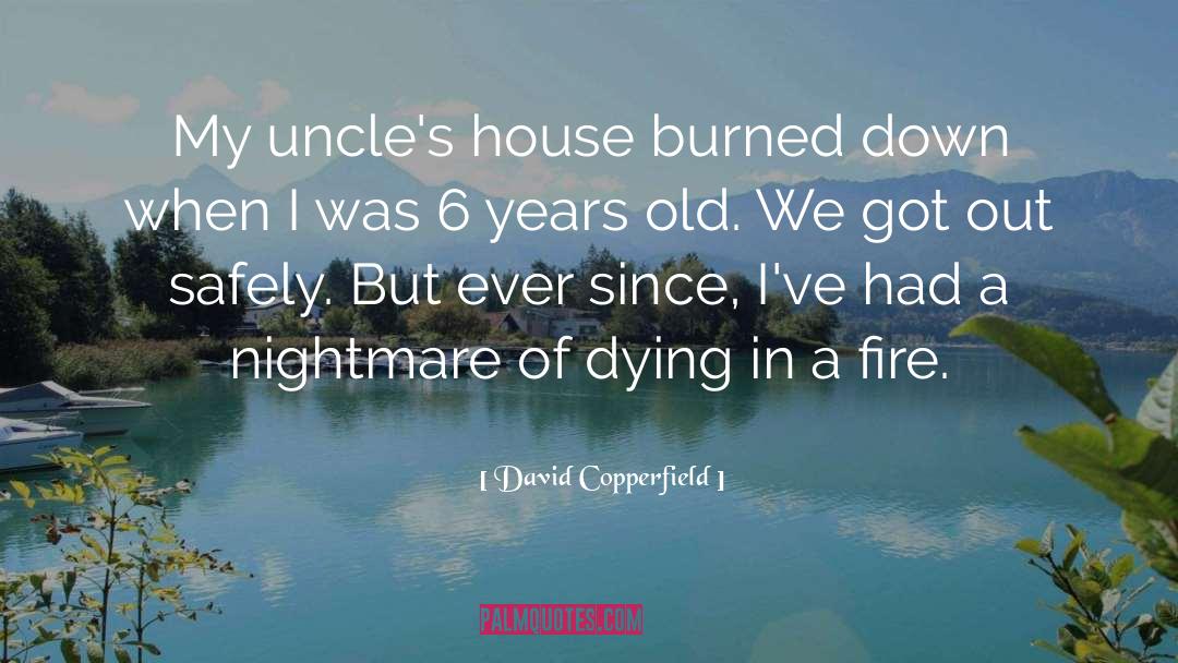 David Copperfield Quotes: My uncle's house burned down