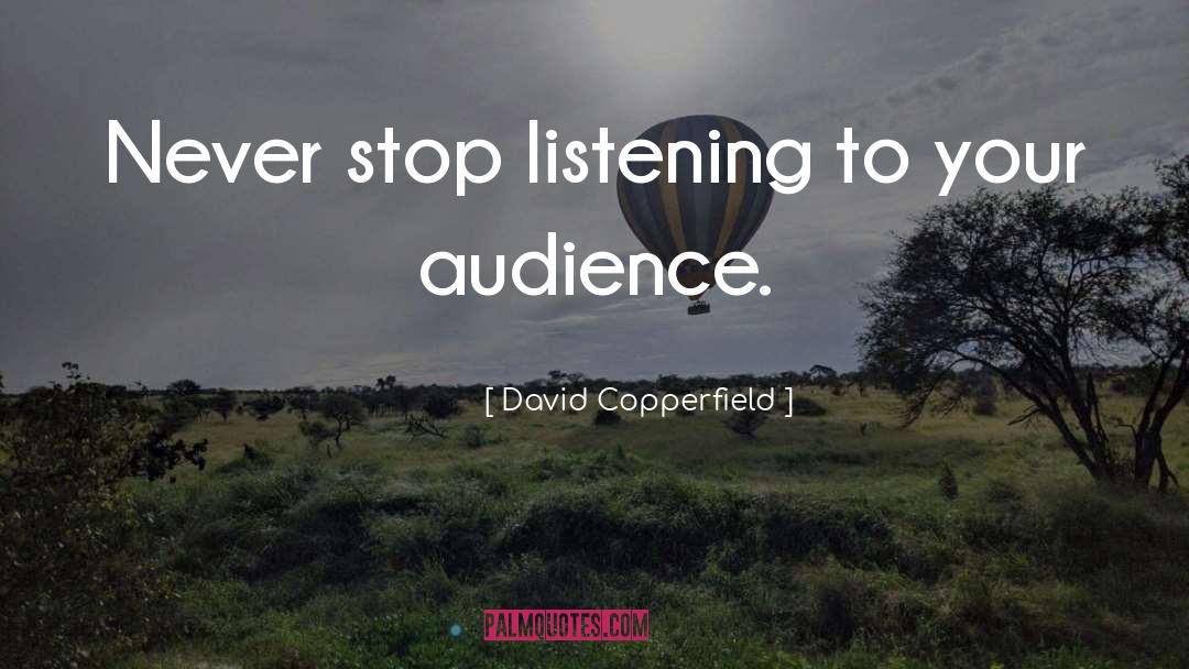 David Copperfield Quotes: Never stop listening to your