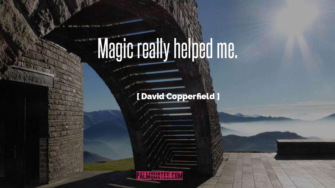 David Copperfield Quotes: Magic really helped me.