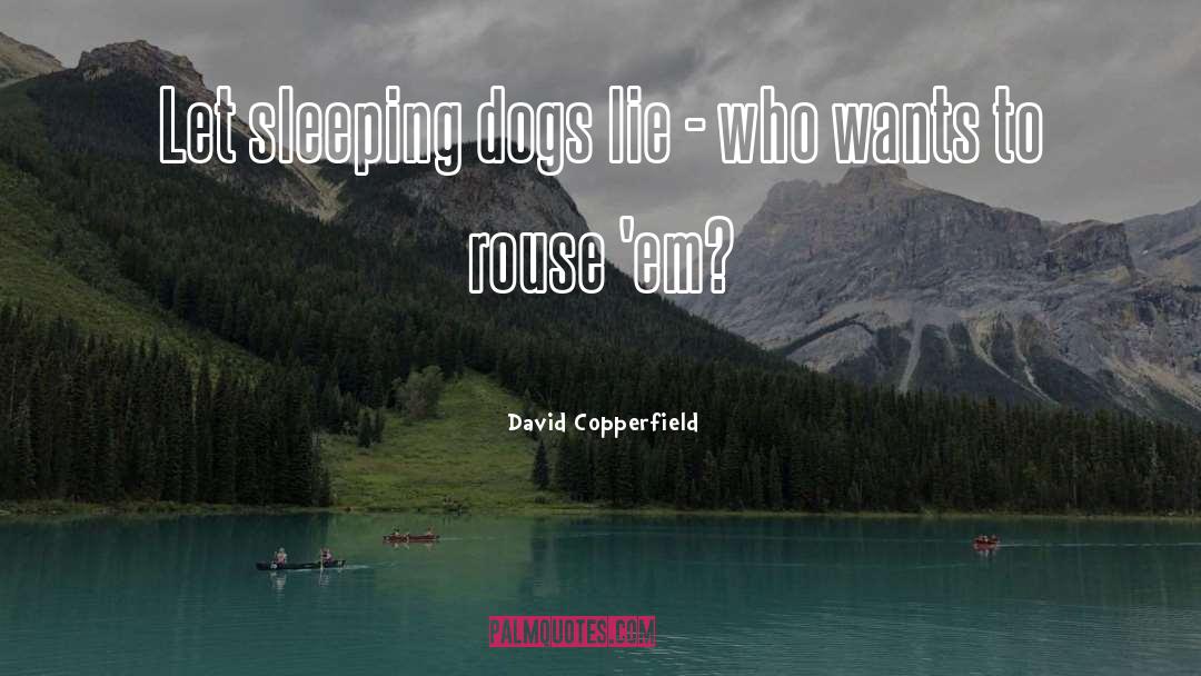David Copperfield Quotes: Let sleeping dogs lie -
