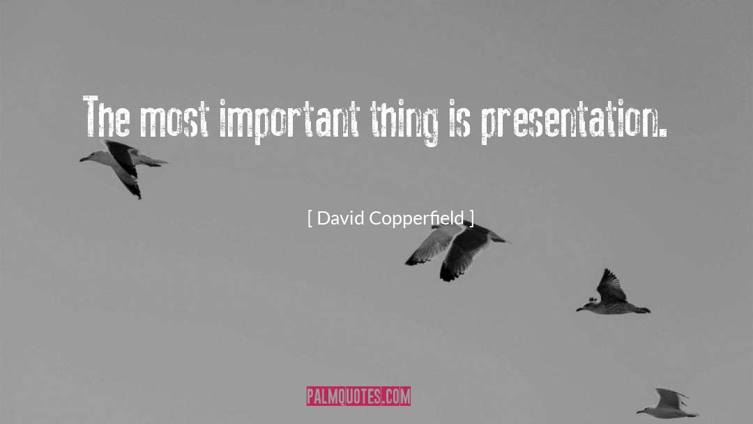 David Copperfield Quotes: The most important thing is